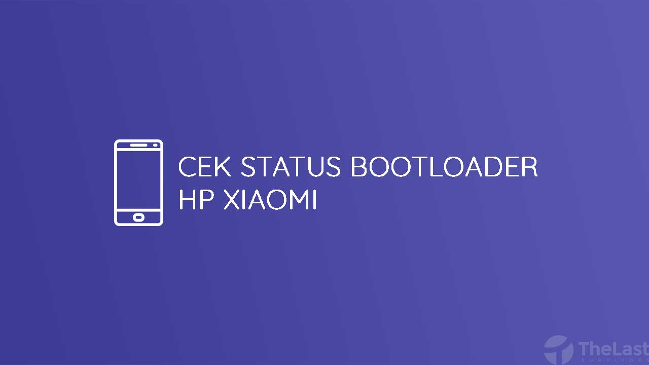 Cek Status Bootloader Xiaomi