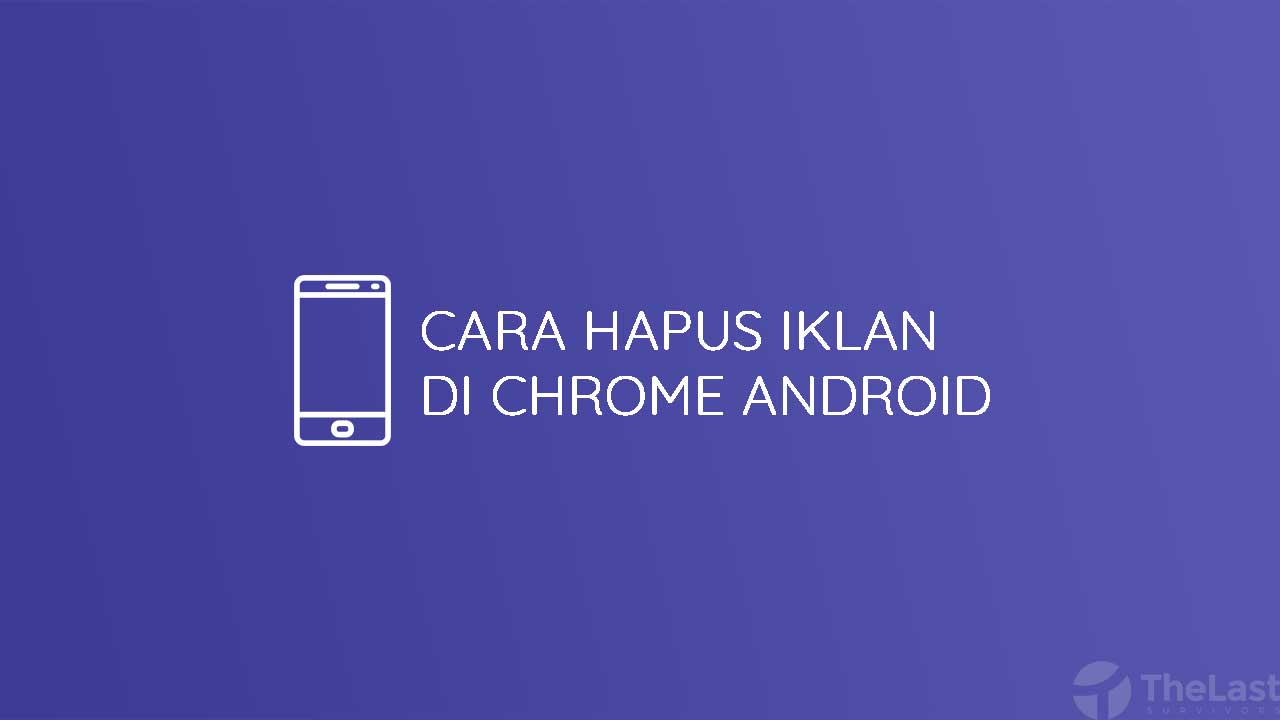 Cara Menghapus Iklan Chrome Android