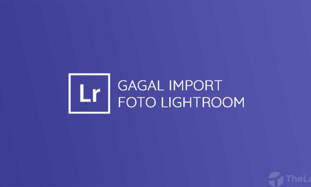 gagal import foto lightroom