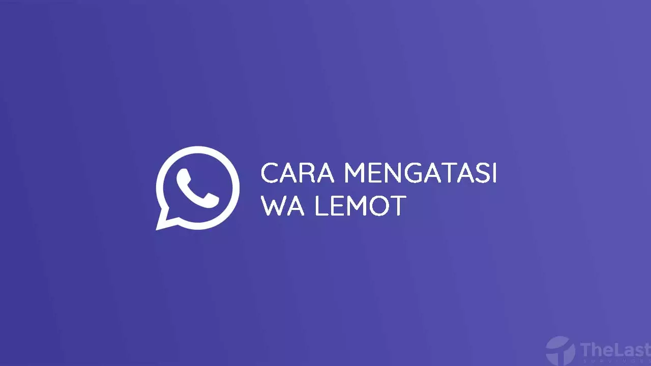 Cara Mengatasi WhatsApp Lemot