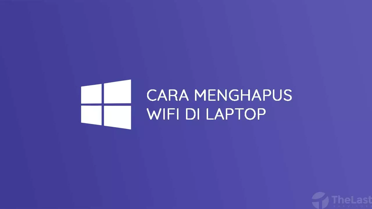 Cara Menghapus Wifi Di Laptop