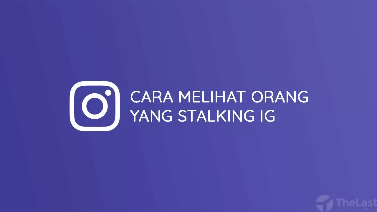 Cara Melihat Orang yang Stalking Instagram