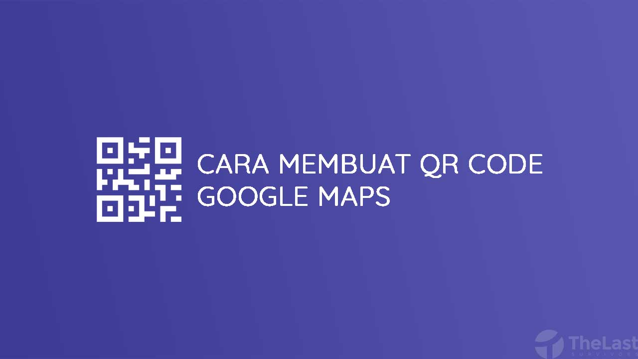 Cara Membuat QR Code Google Maps