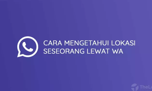 Cara Mengetahui Lokasi Seseorang Lewat WhatsApp