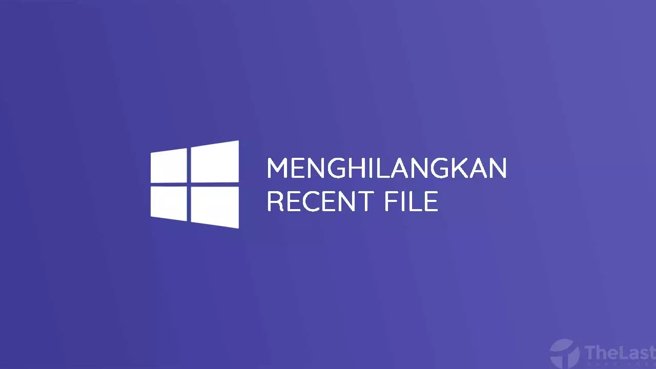 Cara Menghilangkan Recent File di Windows