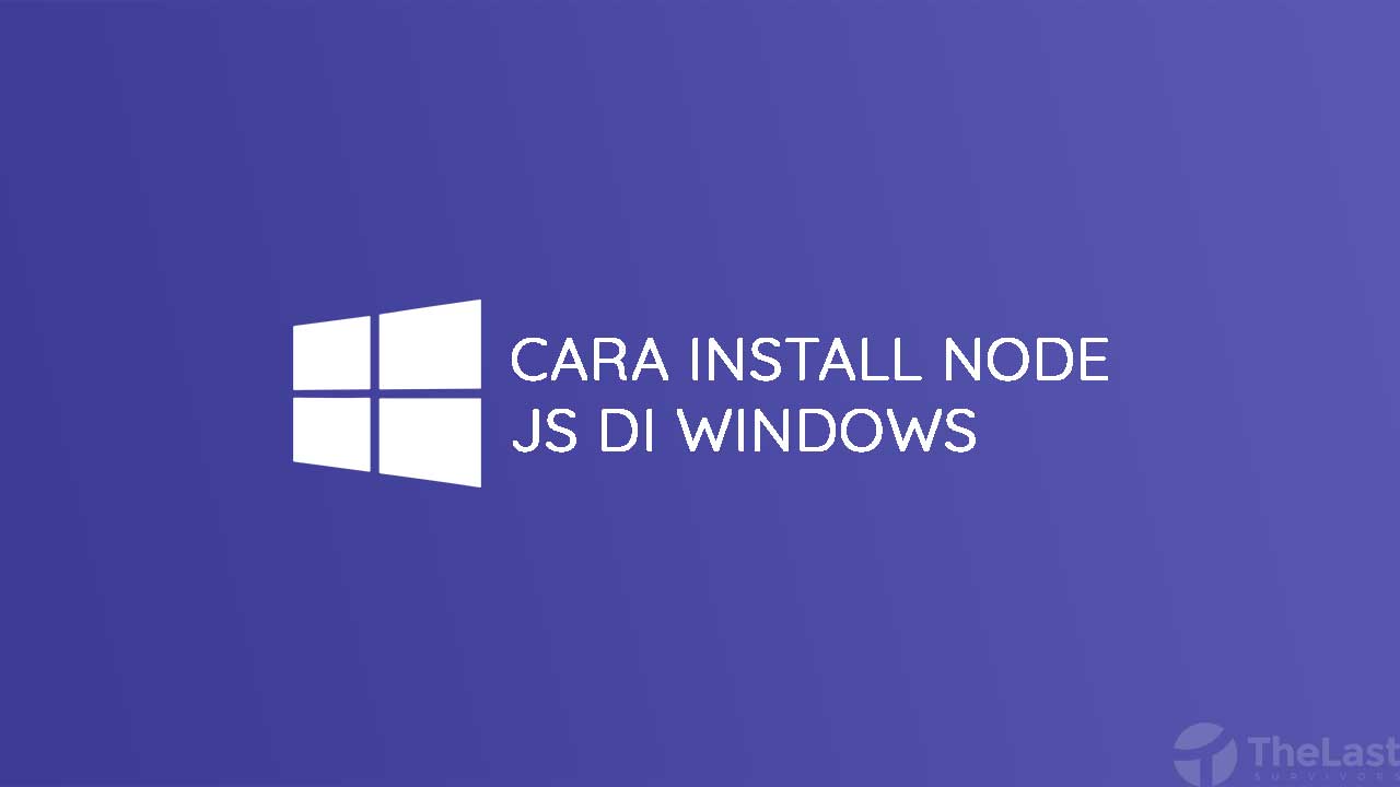 Cara Install Node JS di Windows
