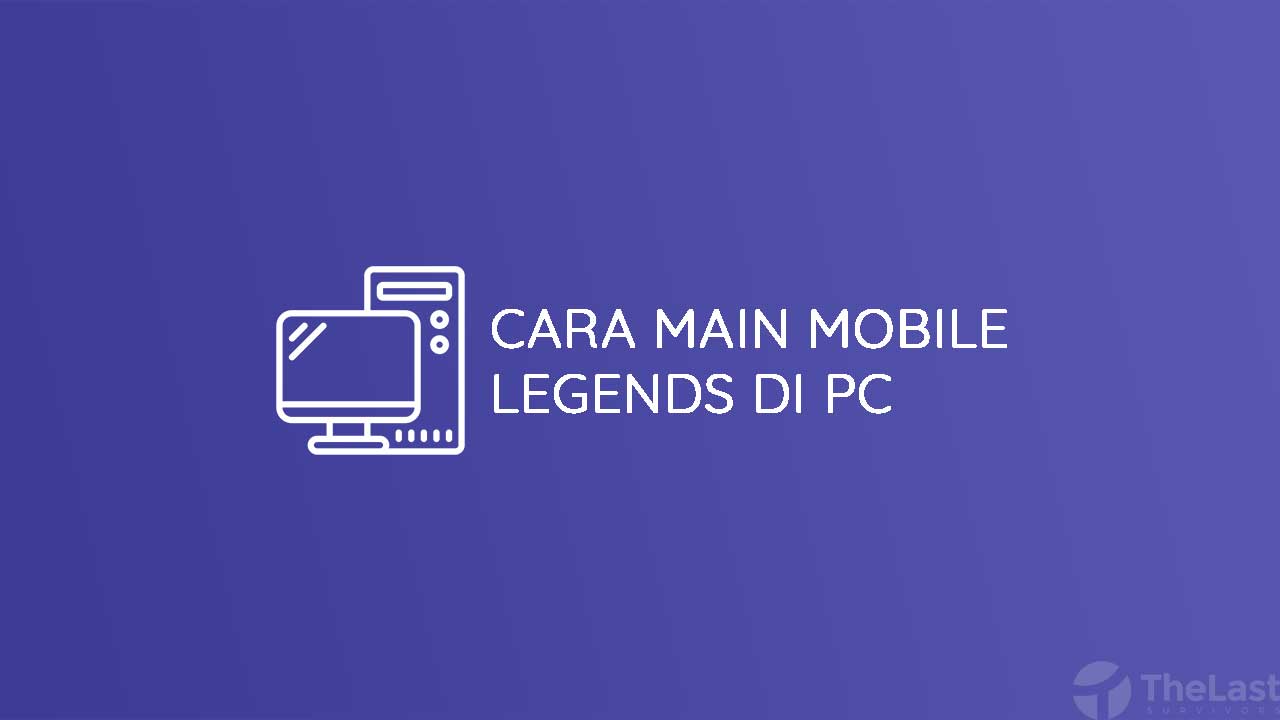 Cara Main Mobile Legends Di PC