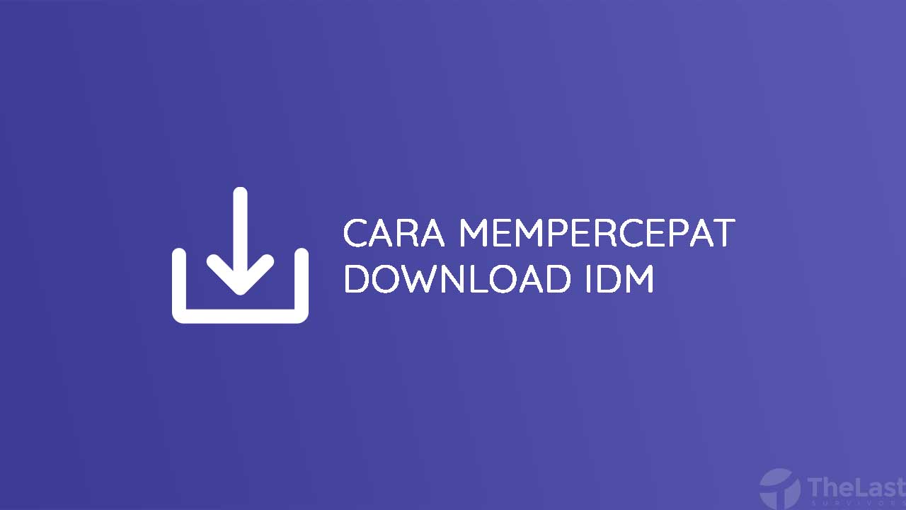 Cara Mempercepat Download IDM