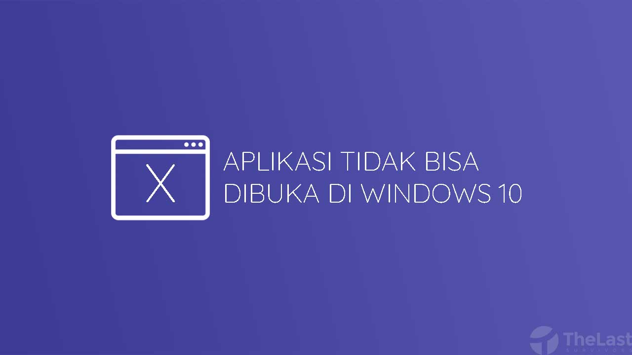 Aplikasi Tidak Bisa Dibuka Di Windows 10