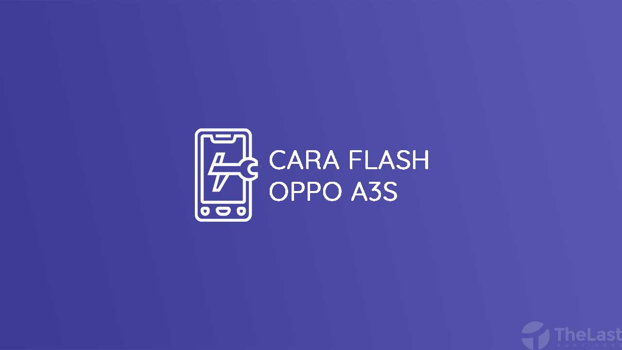 Cara Flash Oppo A3S