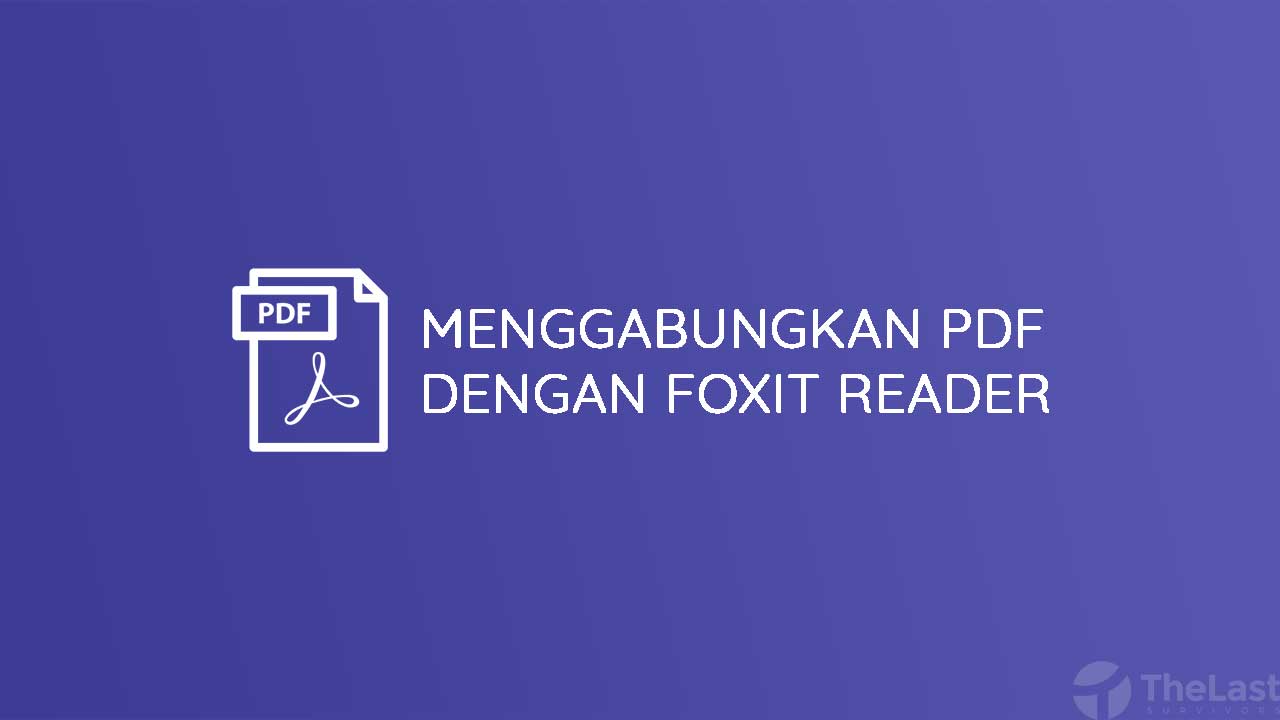 Cara Menggabungkan PDF Dengan Foxit Reader