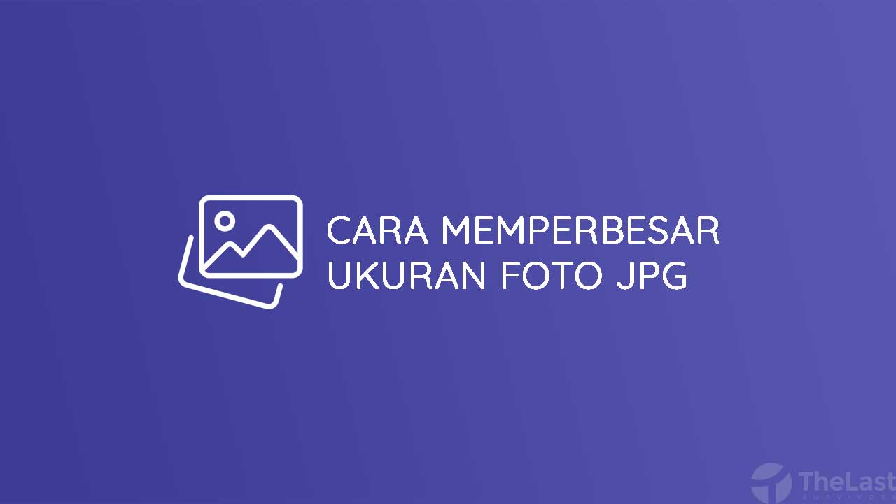 10 Cara Memperbesar Ukuran Foto Offline And Online 0485