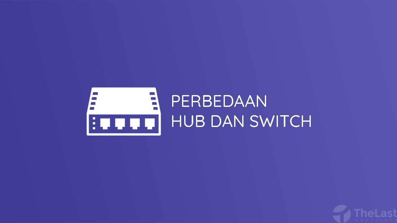 Perbedaan Hub Dan Switch