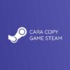 Cara Copy Game Steam