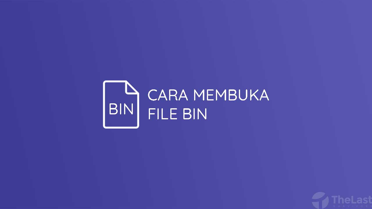 Cara Membuka File Bin