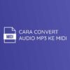 Cara Convert Audio Mp3 Ke Midi