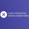 Cara Mengatasi Error 0x800f0905