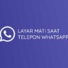 Cara Mengatasi Layar Mati Saat Telepon Whatsapp
