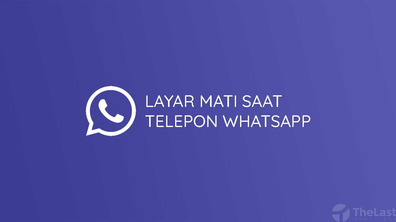 Cara Mengatasi Layar Mati Saat Telepon Whatsapp