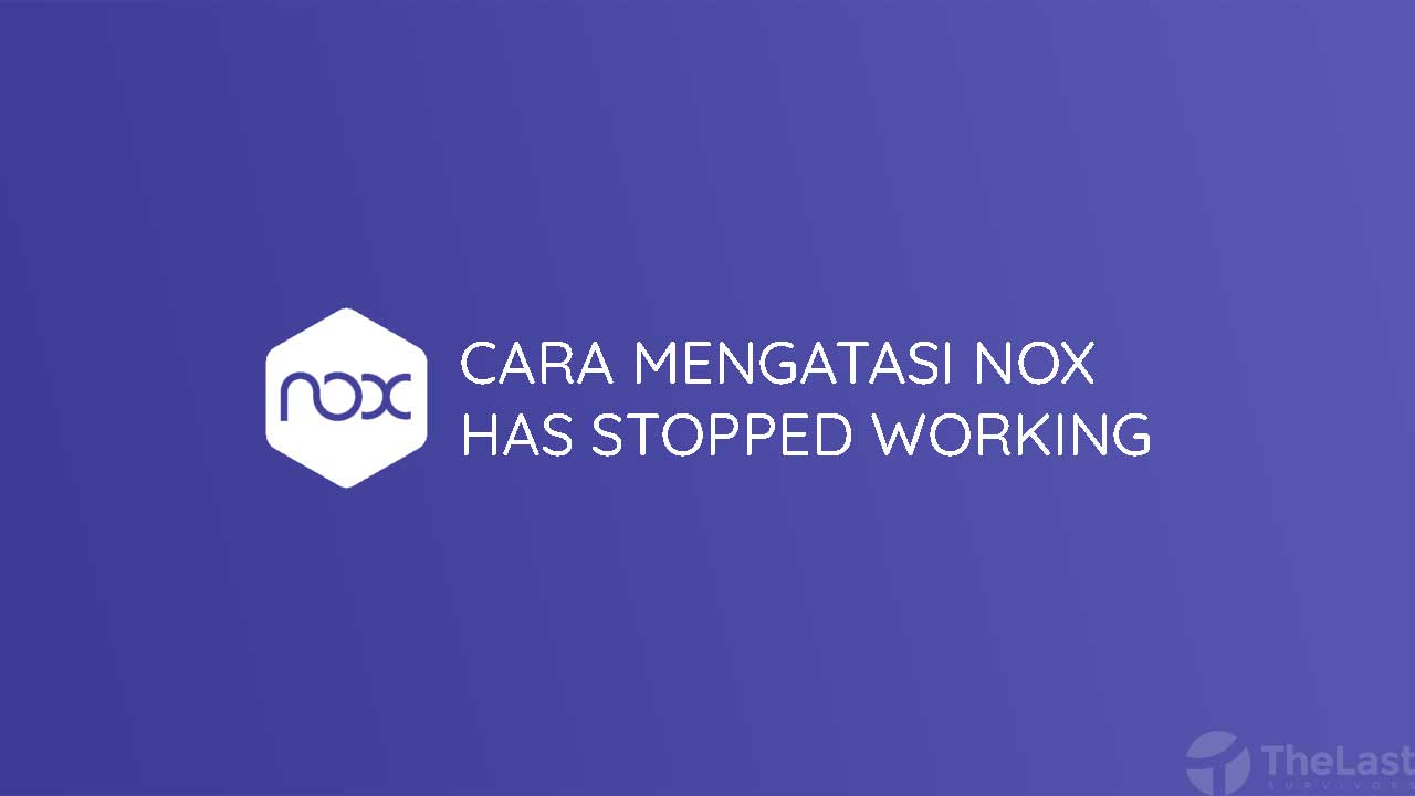 Cara Mengatasi Nox Has Stopped Working