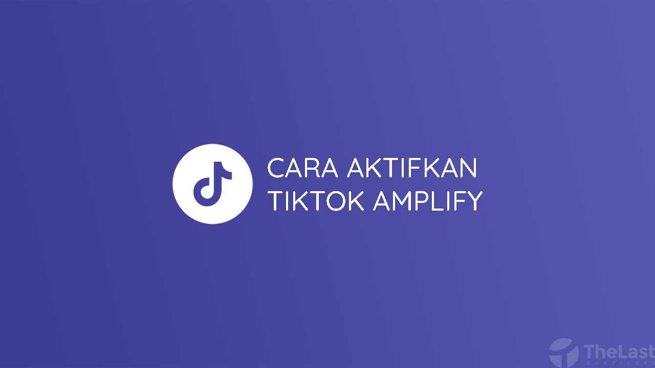 Cara Aktifkan Tiktok Amplify