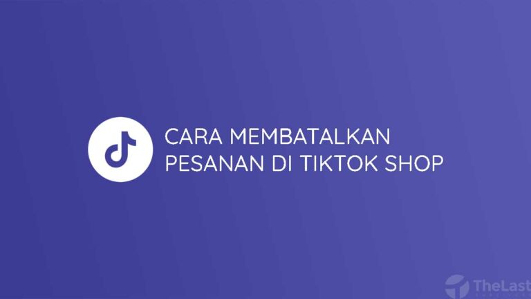 8 Cara Membatalkan Pesanan Di TikTok Shop Dengan Mudah