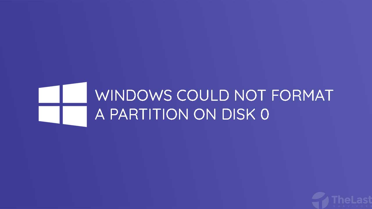 Windows Could Not Format A Parition On Disk 0
