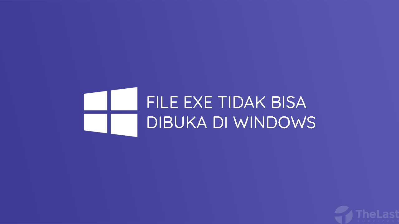 File Exe Tidak Bisa Dibuka Windows