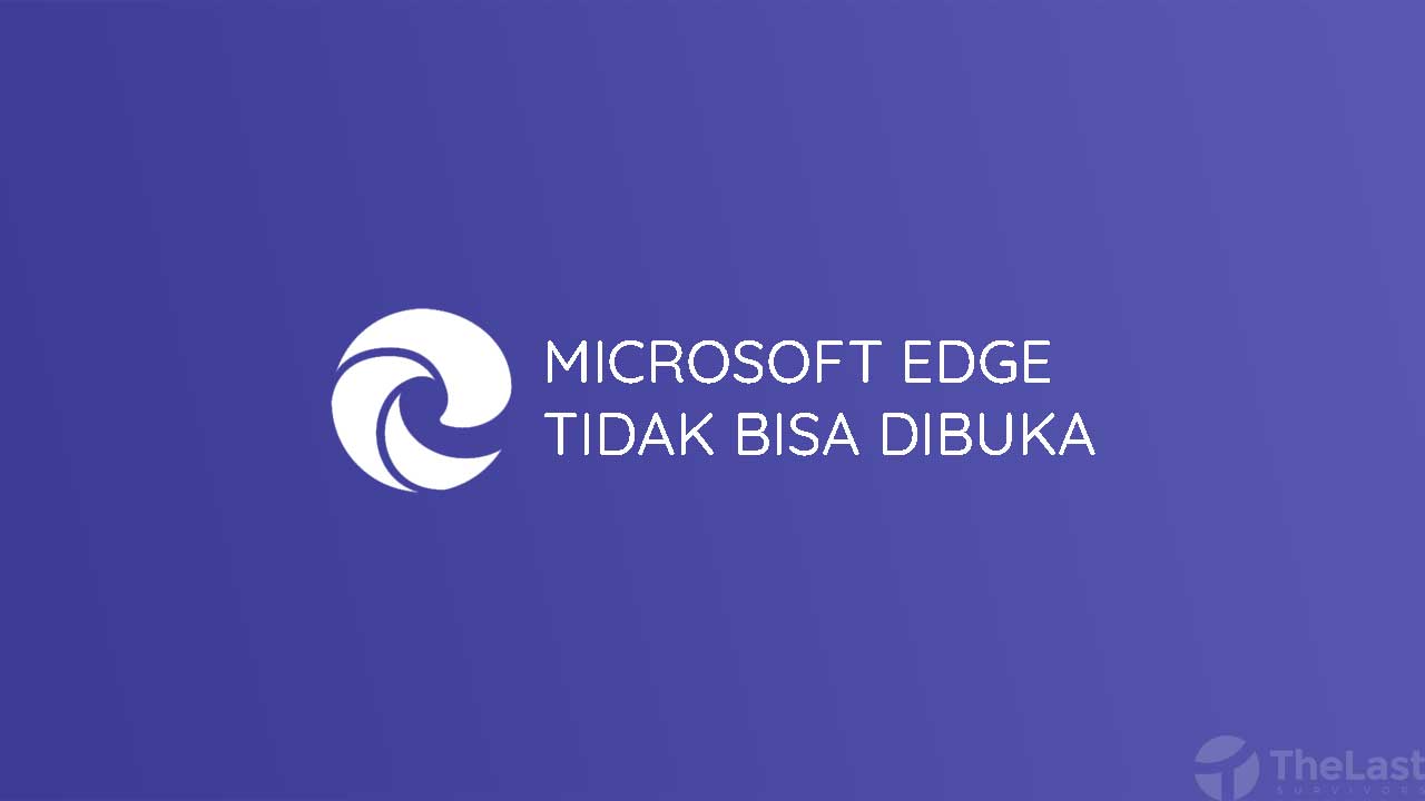 Microsoft Edge Tidak Bisa Dibuka