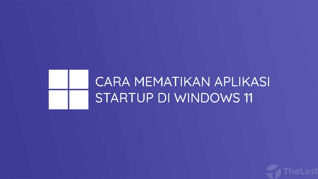 Cara Mematikan Aplikasi Startup Di Windows 11