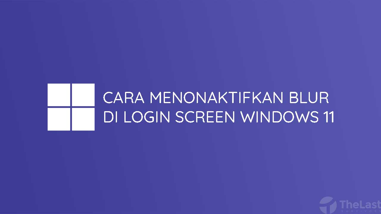 Cara Menonaktifkan Blur Di Login Screen Windows 11