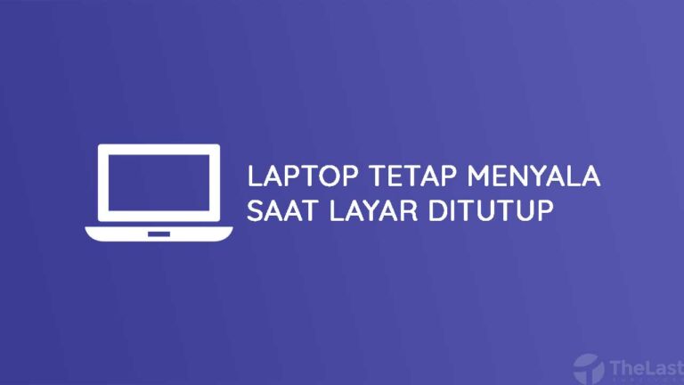 2 Cara Agar Laptop Tetap Menyala Saat Layar Ditutup