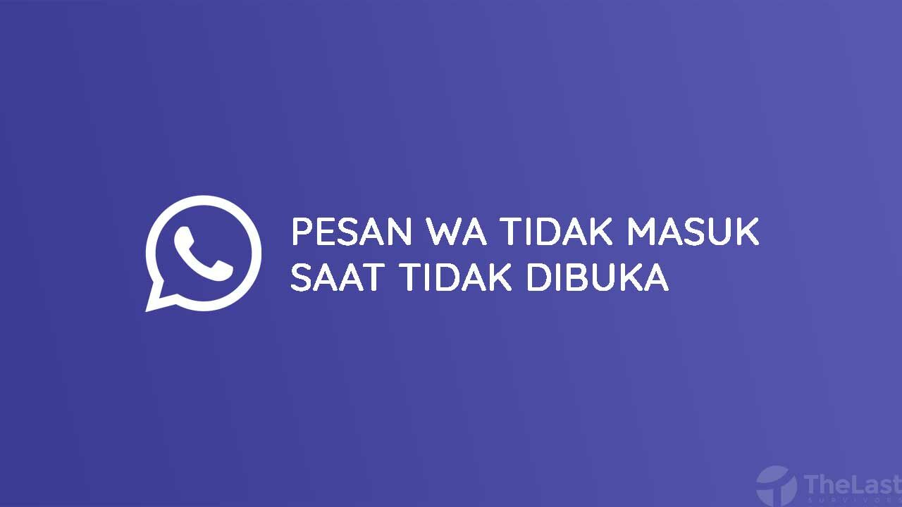 Cara Mengatasi Pesan Whatsapp Tidak Masuk Saat Tidak Dibuka