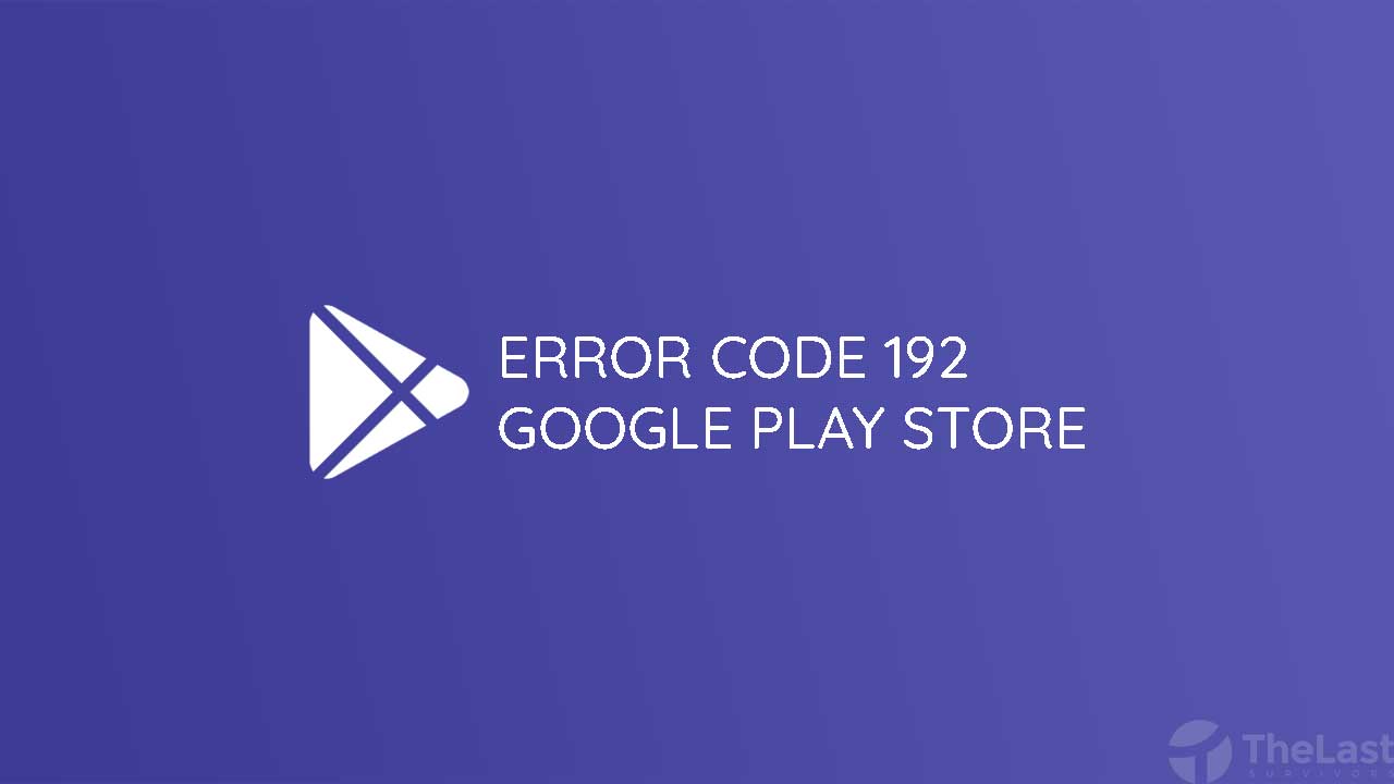 Error Code 192 Play Store