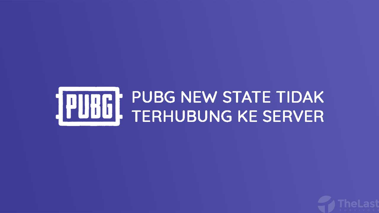 Cara Mengatasi PUBG New State Tidak Dapat Terhubung ke Server