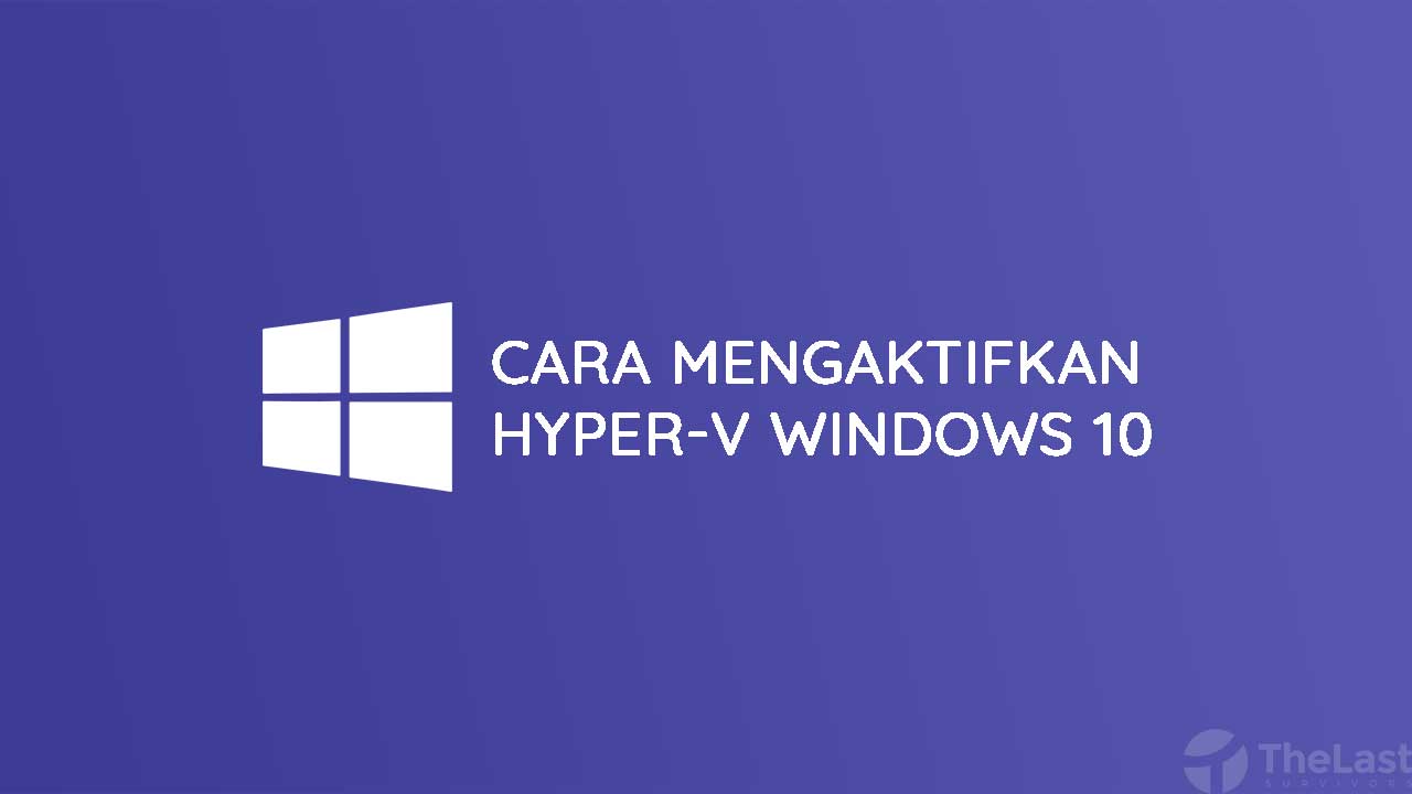 Cara Mengaktifkan Hyper-V di Windows 10