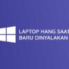 Cara Mengatasi Laptop Hang Saat Baru Dinyalakan