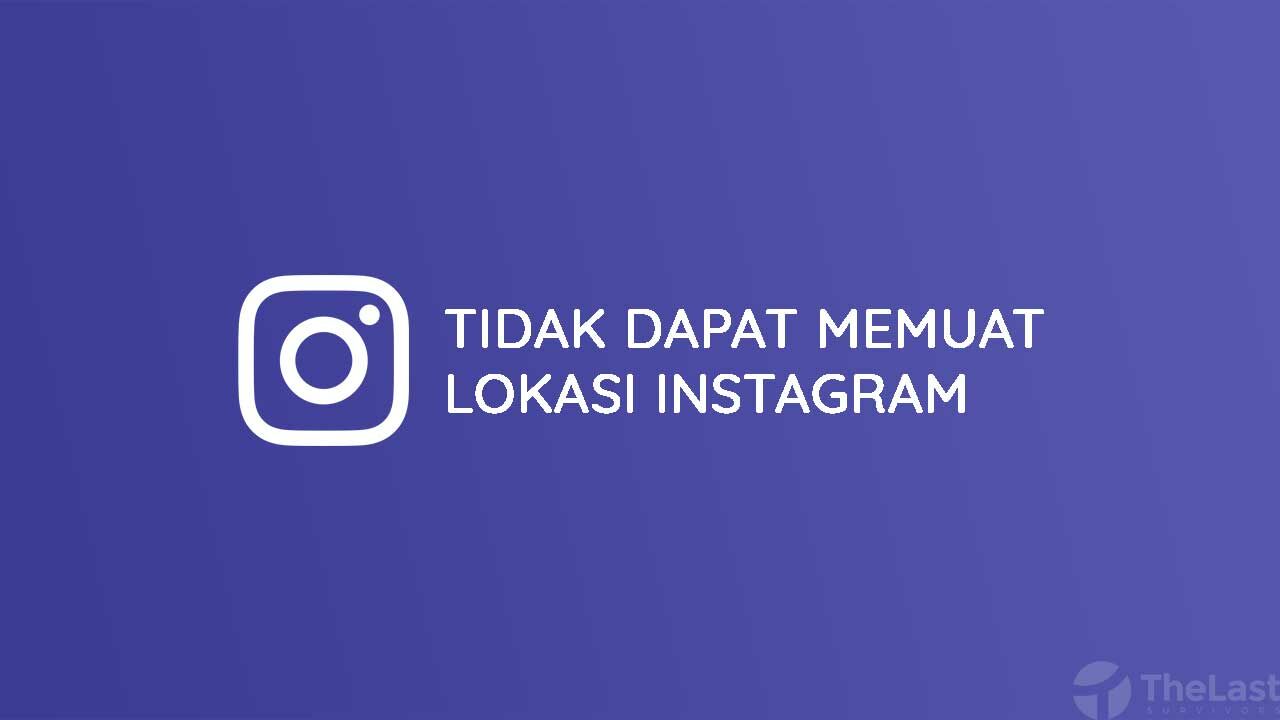 Cara Mengatasi Tidak Dapat Memuat Lokasi Instagram