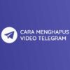 Cara Menghapus Video Telegram