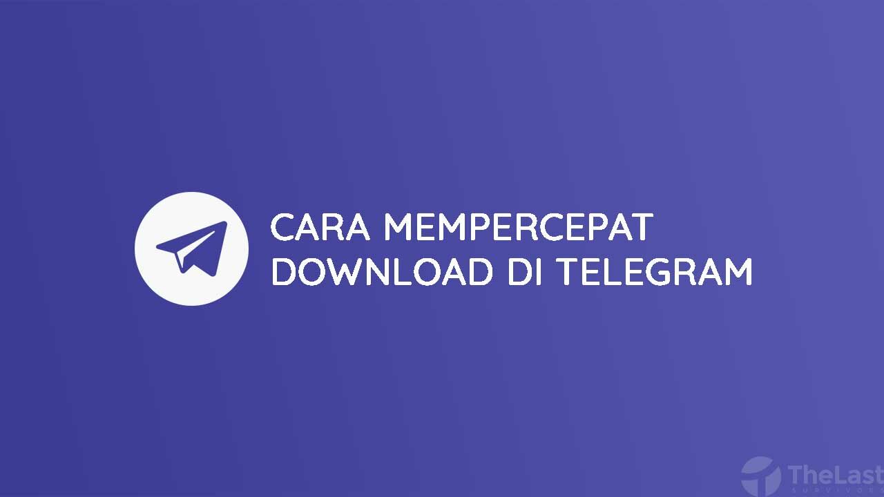 Cara Mempercepat Download di Telegram