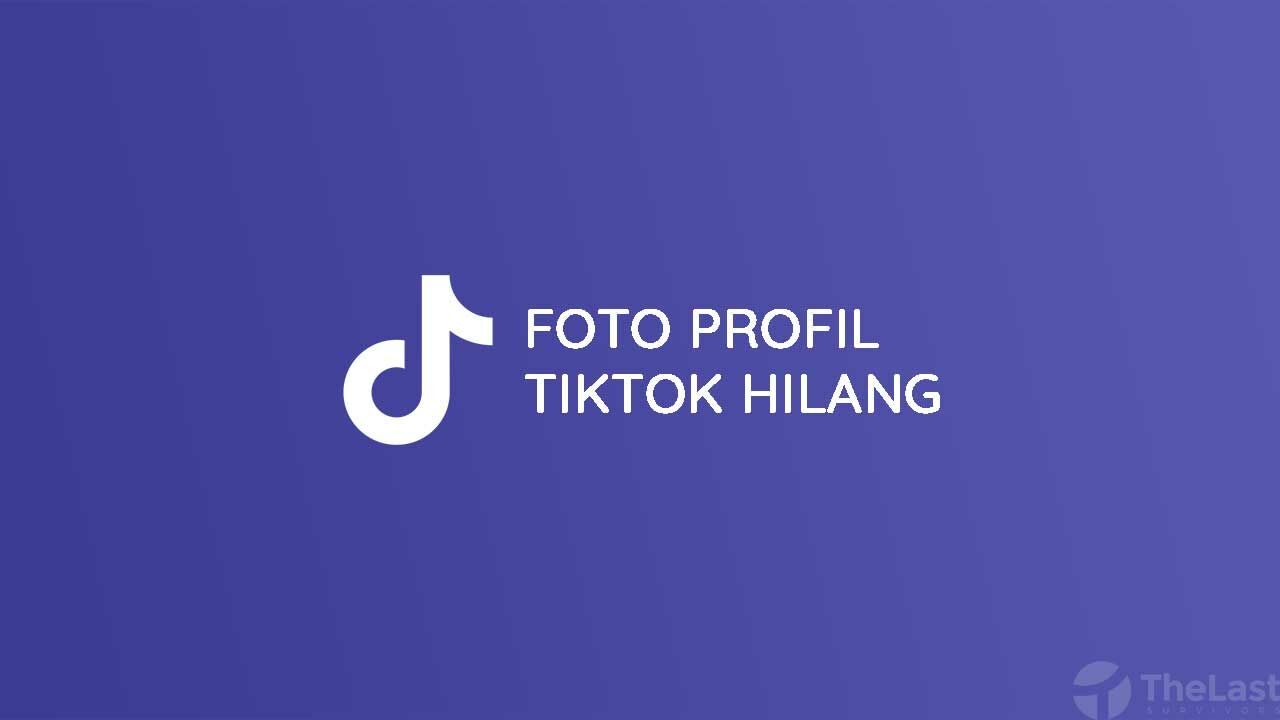 Cara Mengatasi Foto Profil Tiktok Hilang