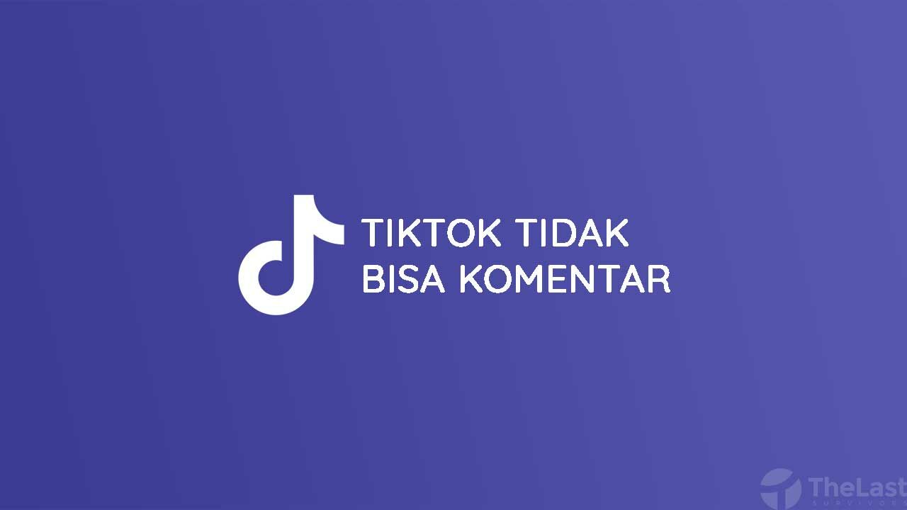 Cara Mengatasi TikTok Tidak Bisa Komentar