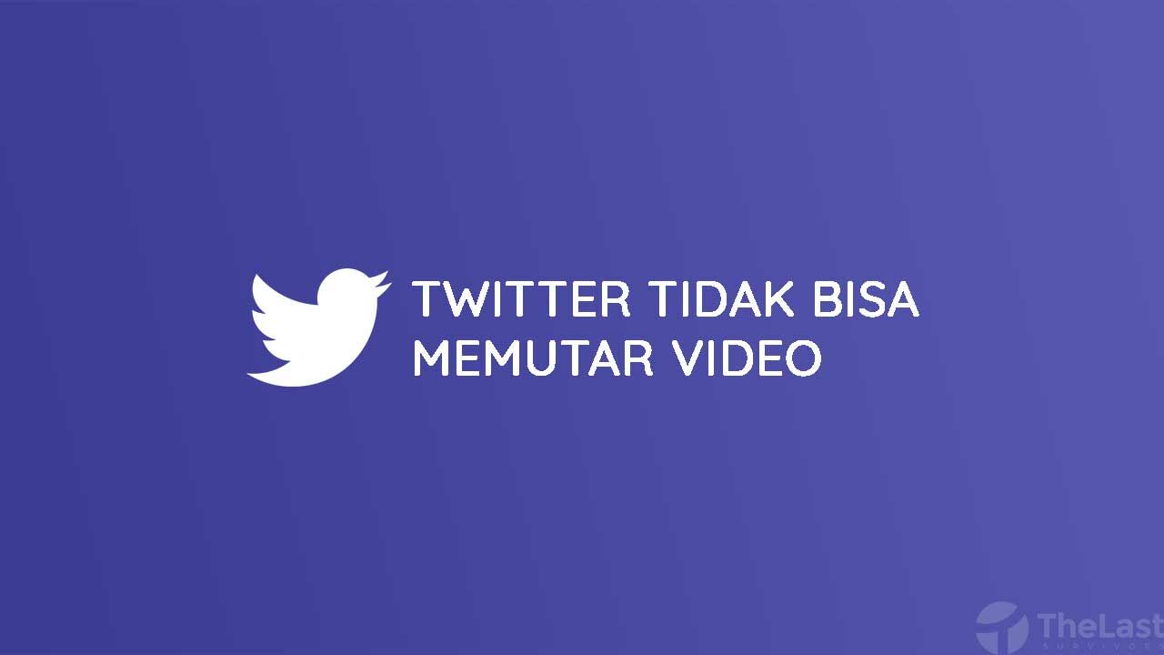 Cara Mengatasi Twitter Tidak Bisa Memutar Video