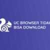 Cara Mengatasi UC Browser Tidak Bisa Download