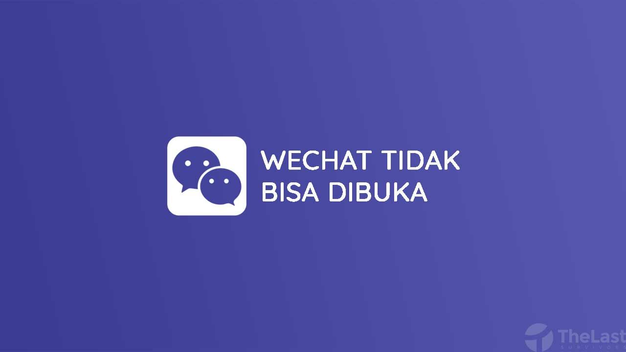 Cara Mengatasi WeChat Tidak Bisa Dibuka