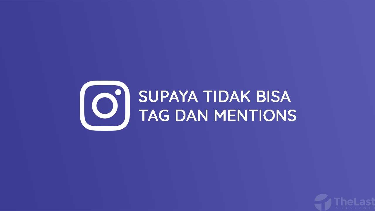 Cara Agar Tidak Bisa Tag dan Mentions di Instagram