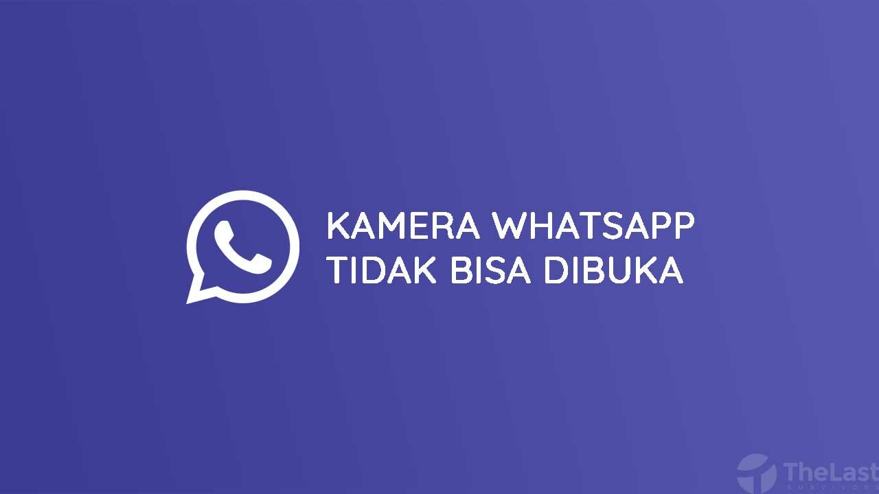 Cara Mengatasi Kamera WhatsApp Tidak Bisa Dibuka