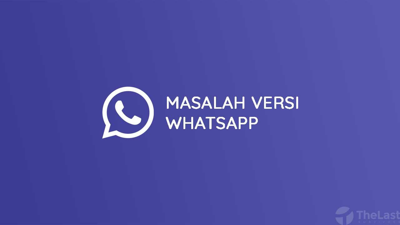 Cara Mengatasi Masalah Versi WhatsApp
