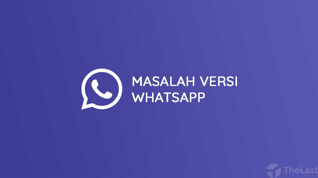 Cara Mengatasi Masalah Versi WhatsApp