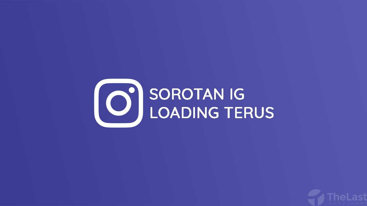 Cara Mengatasi Sorotan IG Loading Terus